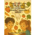 Tengo TDAH (y esta comida me ayuda). Recetas saladas y dulces para concentrarme, calmarme y seguir con energía
