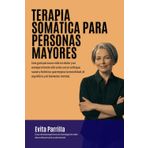 Terapia Somática para Personas Mayores: Una guía para una vida sin dolor y un envejecimiento vibrante con un enfoque suave y holístico que mejora la movilidad, el equilibrio y el bienestar mental.