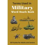 Terms Used In Military Word Search Book: Easy To Read Military Word Search Book Terms used in Armed Forces | 6 x9 inches | 120 pages | 60 puzzles. Great gift for Birthday or Christmas.