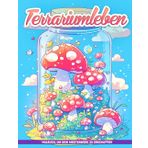 Terrariumleben Malbuch: Erstellen Sie Miniaturwelten Mit Ausmalbildern Von Terrarium-Leben, Ideal Für Geburtstage, Stressabbau Und Kreativität