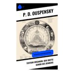 Tertium Organum: Der dritte Kanon des Denkens: Der Schlüssel zu den Rätseln dieser Welt