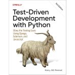 Test-Driven Development With Python: Obey The Testing Goat: Using Django, Selenium, And Javascript 3Rd Edition Harry Percival