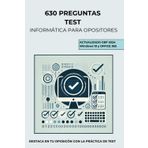 TEST INFORMÁTICA PARA OPOSITORES: 630 Preguntas Tipo Test de Informática para Opositores - AGE - Windows 10 - Office 365