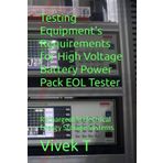 Testing Equipment’s Requirements for High Voltage Battery Power Pack EOL Tester: Rechargeable Electrical Energy Storage Systems