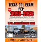Texas CDL Exam Pep 2025-2026: Complete Review with Proven Technique, Full-Length Practice Questions and In-Depth Answer Explanations to Ace Your Truck & Bus Commercial Driver's License Test