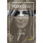 Tezer Özlü - Bir Arayışın Peşinde - Okan Çil