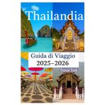 Thailandia Guida di viaggio 2025-2026: Alla scoperta delle spiagge più belle, della cucina deliziosa, del lusso accessibile e delle attività avventurose nella porta d'accesso al Sud-Est asiatico