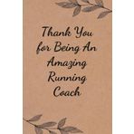 Thank You for Being An Amazing Running Coach: Funny Saying Notebook for Women, School, Teacher, Office , Coworker, Boss, Secret Santa, Parents (110 lined pages)