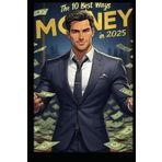 The 10 BEST Ways to Make Money in 2025!: Powerful "Money Printing" Systems!