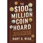 The $100 Million Coin Hoard: How a Secret Collection of Rare Coins, Buried for 50 Years, Became the Most Valuable Numismatic Discovery in History