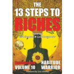 The 13 Steps To Riches: Habitude Warrior Volume 10: Special Edition TRANSMUTATION with Erik Swanson and Loral Langemeier