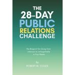 The 28-Day Public Relations Challenge: The Blueprint for Going from Unknown to Unforgettable in 28 Days (The 28-Day Challenge)