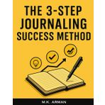 The 3-Step Journaling Success Method: A Proven Daily System for Busy People to Gain Clarity, Boost Productivity and Focus, Reduce Anxiety, and Achieve Their Goals in Just 10 Minutes a Day: 2