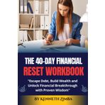 The 40-Day Financial Reset Workbook: Escape Debt, Build Wealth and Unlock Financial Breakthrough with Proven Wisdom