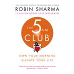 The 5 Am Club: Own Your Morning Elevate Your Life - Robin Sharma