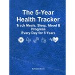 The 5-Year Health Tracker: Track Meals, Sleep, Mood & Progress Every Day for 5 Years (Large 8.25 x 11 500+ Pages)