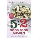 The 5:2 Good Food Kitchen: More Healthy and Delicious Recipes for Everyone, Everyday by Kate Harrison (2014-12-18)