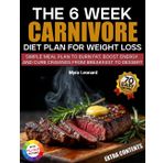 The 6 Week Carnivore Diet Plan for weight loss: 70 Easy High-Protein Recipes & a Simple Meal Plan to Burn Fat, Boost Energy, and Curb Cravings—From Breakfast to Dessert