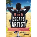 The 9-to-5 Escape Artist: A Startup Guide for Aspiring Lifestyle Entrepreneurs and Digital Nomads by Christy Hovey (2015-05-24)