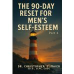 The 90-Day Reset for Men’s Self-Esteem: Part 4 (Days 271–365): Live the Work. Guard the Growth. Lead in Devotion.