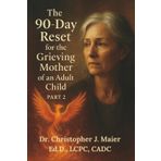 The 90-Day Reset for the Grieving Mother of an Adult Child: Part 2 (Days 91-180): Learning to Live in the After