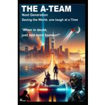 THE A-TEAM: NEXT GENERATION: SAVING THE WORLD, ONE LAUGH AT A TIME, "When in doubt, just add more humour!"