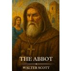 THE ABBOT: Timeless Edition Featuring Authentic Illustrations