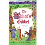 The Abbot's Gibbet: A Knights Templar Mystery