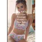 The ABDL Babysitter's Revenge: Mommy's New Baby Daddy: ABDL Babysitter Domination, Forced Regression & Diaper Discipline