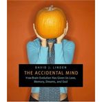The Accidental Mind: How Brain Evolution Has Given Us Love, Memory, Dreams and God by David J Linden (2007-03-13)