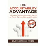The Accountability Advantage: 5 Proven Steps to Build a Culture of Trust, Ownership, and Results