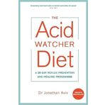 The Acid Watcher Diet : A 28-Day Reflux Prevention and Healing Programme - Jonathan Aviv