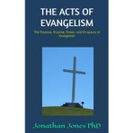 THE ACTS OF EVANGELISM: The Purpose, Practice, Power, and Prospects of Evangelism