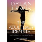 The Adult Baby Identity: Coming Out As An Adult Baby (Diaper Version)