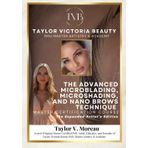 The Advanced Microblading, Microshading, and Nano Technique Master Certification Course: The Expanded Artist's Edition: A Complete Guide to Start or Advance Your Microblading Career