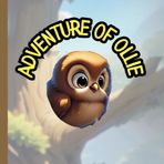 The Adventure Of Ollie The Little Brave Owl.: The Brave Little Owl Whose Not Afraid Of The Dark Anymore.
