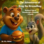 The Adventures of Greg the Ground Hog: A Backyard Tale of Cheeseburgers Friendship, and Snacks (Kids Corner, Band 2)