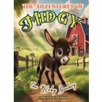 The Adventures of Midgy The Baby Donkey: A Tale of Family Fun and the Joy of a Blended Herd: 1