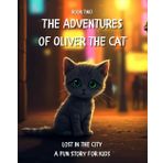 The Adventures of Oliver the Cat: Lost in the City – A Fun Story for Kids. Book Two