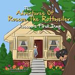 The Adventures of Roscoe the Rottweiler. Roscoe's First Day