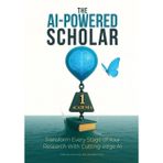 The AI-Powered Scholar: Transform Every Stage of Your Research With Cutting-edge AI