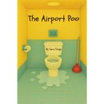 The Airport Poo: A laugh out loud children's book about a man's untimely battle with diarrhea in an airport. Children's toilet humor / Comedy book for all ages