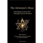 The Alchemist's Muse: Unleashing Creative Fire Through Ancient Wisdom: A Modern Guide to Hermetic Principles for Creative Professionals (Consciousness Technology Mastery Series, Band 2)