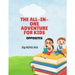 THE ALL-IN- ONE ADVENTURE FOR KIDS: OPPOSITES