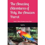 The Amazing Adventures of Poly, the Amazon Parrot: Book 1: When Christmas Comes Twice