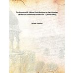 The Ammassalik Eskimo Contributions to the ethnology of the East Greenland natives Volume 2 [Hardcover] [Hardcover] William Thalbitzer