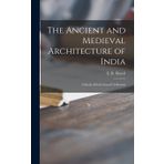 The Ancient and Medieval Architecture of India: a Study of Indo-Aryan Civilisation
