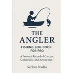The Angler: Fishing Log Book for Pro: For Competitive Anglers Who Fish with Purpose