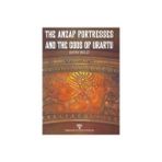 The Anzaf Fortresses And The Gods Of Urartu - Oktay Belli