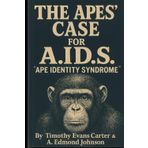 The Apes’ Case for A.ID.S.: “Ape Identity Syndrome”